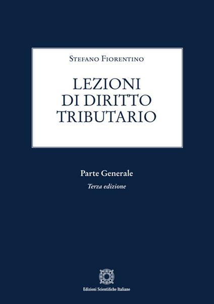 Lezioni di diritto tributario. Parte generale - Stefano Fiorentino - copertina