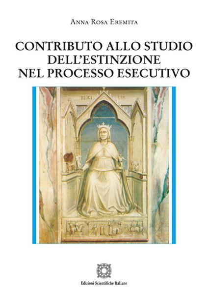 Contributo allo studio dell'estinzione nel processo esecutivo - Anna Rosa Eremita - copertina