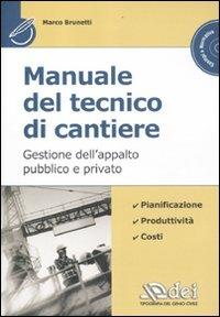 Manuale del tecnico di cantiere. Gestione dell'appalto pubblico e privato. Con CD-ROM - Marco Brunetti - copertina