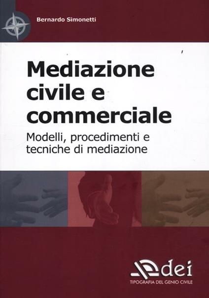 Mediazione civile e commerciale. Modelli, procedimenti e tecniche di mediazione - Bernardo Simonetti - copertina