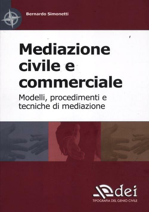Mediazione civile e commerciale. Modelli, procedimenti e tecniche di mediazione - Bernardo Simonetti - copertina