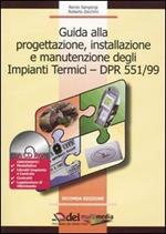 Guida alla progettazione, installazione e manutenzione degli impianti termici-DPR 551/99. Con CD-ROM