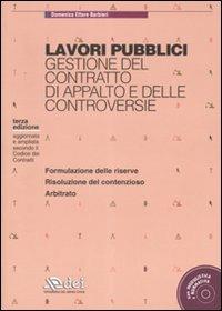 Lavori pubblici. Gestione del contratto di appalto e delle controversie. Con CD-ROM - Domenico E. Barbieri - copertina