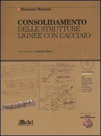 Consolidamento delle strutture lignee con l'acciaio. Con CD-ROM - Massimo Mariani - copertina