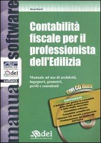Contabilità fiscale per il professionista dell'Edilizia. Manuale ad uso di architetti, ingegneri, geometri, periti e consulenti. Con CD-ROM - Bruno Benetti - copertina