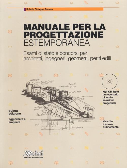 Manuale per la progettazione estemporanea. Esami di stato e concorsi per: architetti, ingegneri, geometri, periti edili. Con CD-ROM - Roberto G. Romano - copertina