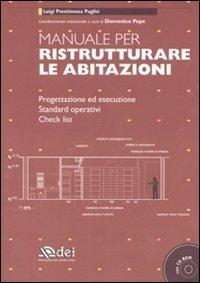 Manuale per ristrutturare le abitazioni. Progettazione ed esecuzione. Standard operativi. Check list. Ediz. illustrata. Con CD-ROM - Luigi Prestinenza Puglisi - copertina