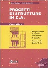 Progetti di strutture in c. a. Case a schiera. Con CD-ROM - Manuel Casalboni,Giorgio Alessandrelli - copertina
