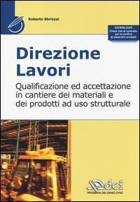 Direzione lavori. Qualificazione ed accettazione in cantiere dei materiali e dei prodotti ad uso strutturale - Roberto Sbrizzai - copertina