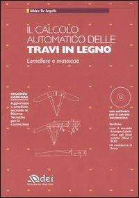 Il calcolo automatico delle travi in legno. Lamellare e massiccio. Con CD-ROM - Alideo De Angelis - copertina