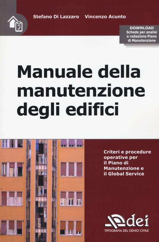 Manuale della manutenzione degli edifici. Criteri e procedure operative per il piano di manutenzione e il Global Service. Con Contenuto digitale per download e accesso online - Stefano Di Lazzaro,Vincenzo Acunto - copertina