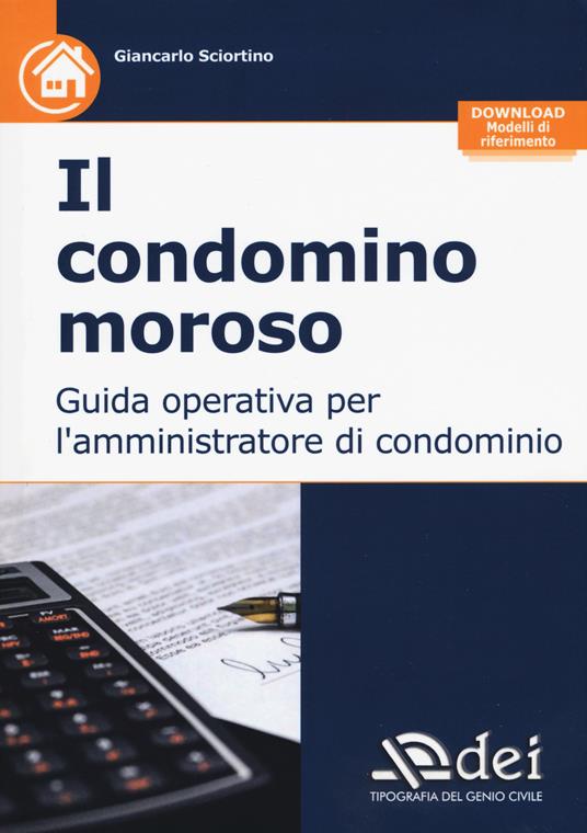 Il condominio moroso. Guida operativa per l'amministratore di condominio. Con Contenuto digitale per download - Giancarlo Sciortino - copertina