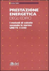Prestazione energetica degli edifici. I metodi di calcolo secondo le norme UNI TS 11300 - Kristian Fabbri - copertina