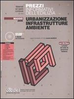Prezzi informativi dell'edilizia. Urbanizzazione, infrastrutture, ambiente. Con CD-ROM