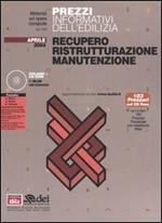 Prezzi informativi dell'edilizia. Recupero. Ristrutturazione. Manutenzione. Con CD-ROM