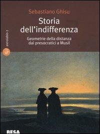 Storia dell’indifferenza. Geometrie della distanza dai presocratici a Musil - Sebastiano Ghisu - copertina