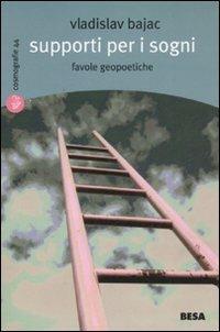 Supporti per i sogni. Favole geopetiche - Vladislav Bajac - copertina