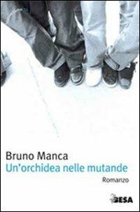 Un'orchidea nelle mutande - Bruno Manca - copertina