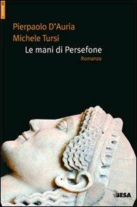 Le mani di Persefone - Pierpaolo D'Auria,Michele Tursi - copertina