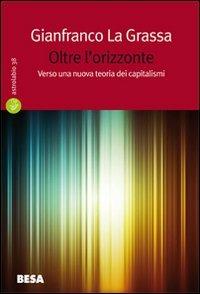 Oltre l'orizzonte. Verso una nuova teoria dei capitalismi - Gianfranco La Grassa - copertina