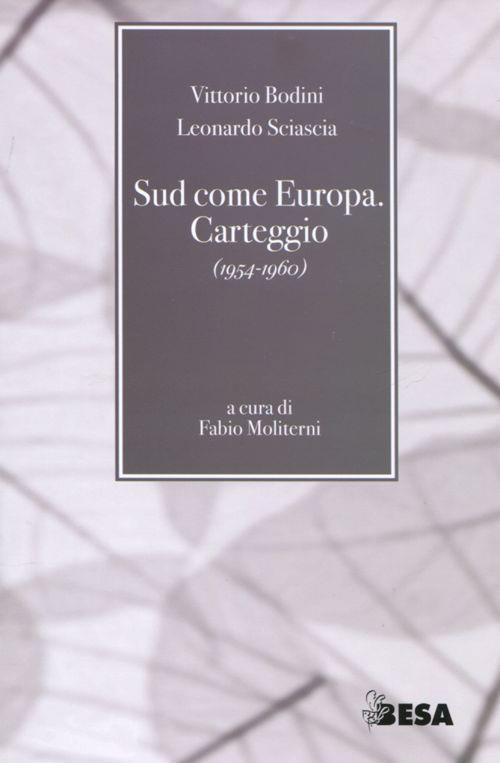 Sud come Europa. Carteggio (1954-1960) - Vittorio Bodini,Leonardo Sciascia - copertina