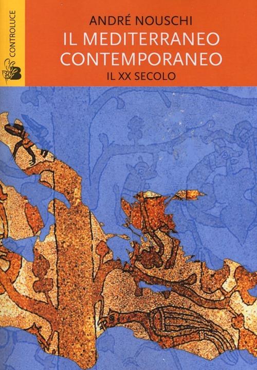 Il Mediterraneo contemporaneo. Il XX secolo - André Nouschi - copertina