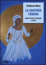 La santería cubana. Aspetti teorici, mitologici e rituali