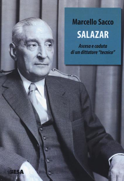 Salazar. Ascesa e caduta di un dittatore «tecnico» - Marcello Sacco - copertina