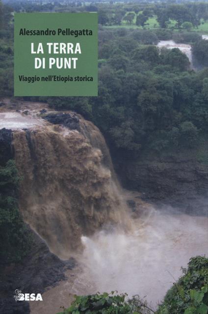 La terra di Punt. Viaggio nell'Etiopia storica - Alessandro Pellegatta - copertina
