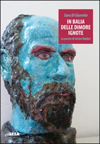In balia delle dimore ignote. La poesia di Gëzim Hajdari - Sara Di Gianvito - copertina
