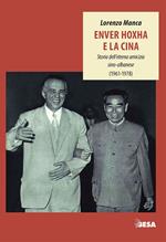 Enver Hoxha e la Cina. Storia dell'eterna amicizia sino-albanese (1961-1978)