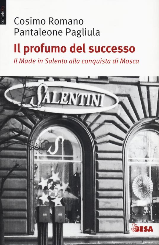 Il profumo del successo. Il made in Salento alla conquista di Mosca - Romano Cosimo,Pantaleone Pagliula - copertina