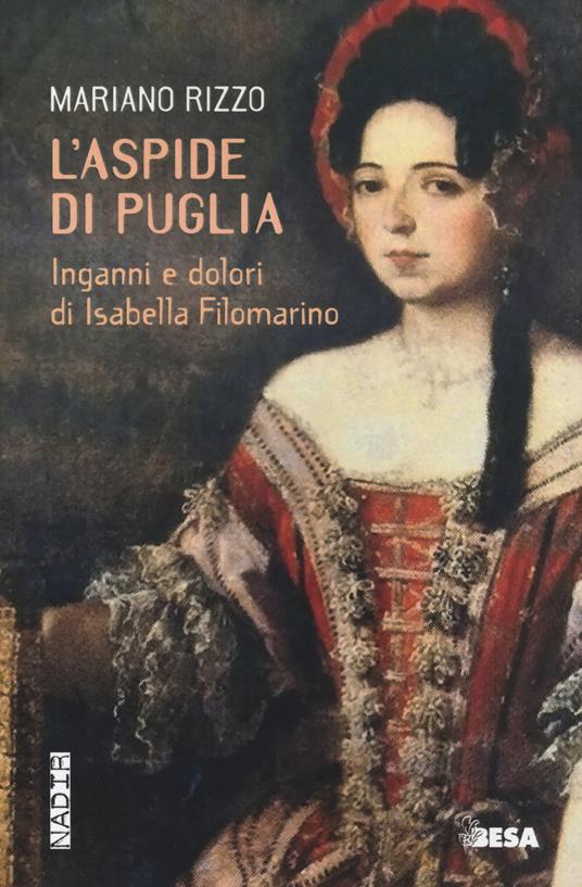 L'aspide di Puglia. Inganni e dolori di Isabella Filomarino - Mariano Rizzo - copertina