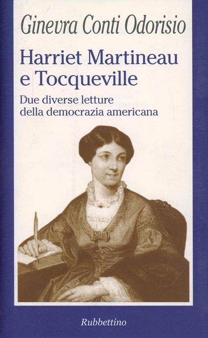 Harriet Martineau e Tocqueville. Due diverse letture della democrazia americana - Ginevra Conti Odorisio - copertina