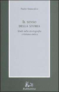 Il senso della storia. Studi sulla storiografia cristiana antica - Paolo Siniscalco - copertina