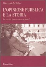 L' opinione pubblica e la storia. La verità è una convenzione?