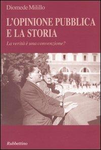 L' opinione pubblica e la storia. La verità è una convenzione? - Diomede Milillo - copertina