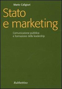 Stato e marketing. Comunicazione pubblica e formazione della leadership - Mario Caligiuri - copertina