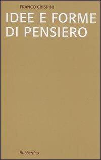 Idee e forme di pensiero. Brevi saggi di storiografia filosofica - Franco Crispini - copertina