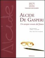 Alcide De Gasperi. Un europeo venuto dal futuro. Mostra internazionale (Milano, 16 febbraio-21 marzo 2004)