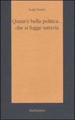 Quant'è bella politica... che si fugge tuttavia