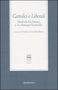 Cattolici e liberali. Manfredo Da Passano e «La Rassegna Nazionale». Atti del Convegno (La Spezia, 12-13 ottobre 2001) - copertina