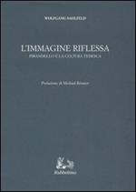 L' immagine riflessa. Pirandello e la cultura tedesca