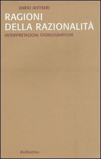 Ragioni della razionalità. Vol. 2: Interpretazioni storiografiche. - Dario Antiseri - copertina
