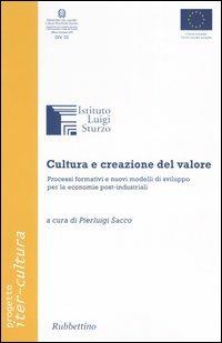 Cultura e creazione del valore. Processi formativi e nuovi modelli di sviluppo per le economie post-industriali - copertina
