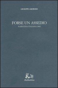 Forse un assedio. Narrativa italiana 2002 - Giuseppe Amoroso - copertina