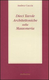 Dieci tavole architettoniche sulla massoneria - Andrea Cuccia - copertina