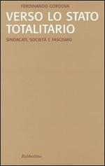 Verso lo stato totalitario. Sindacati, società e fascismo