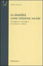 La disabilità come relazione sociale. Gli approcci sociologici tra natura e cultura