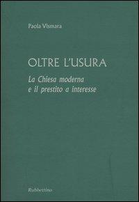 Oltre l'usura. La Chiesa moderna e il prestito a interesse - Paola Vismara - copertina